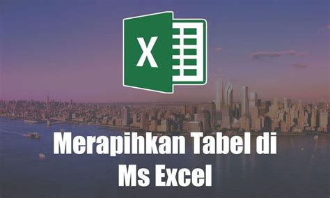 Cara Mudah Merapikan Tabel di Microsoft Excel Inwepo