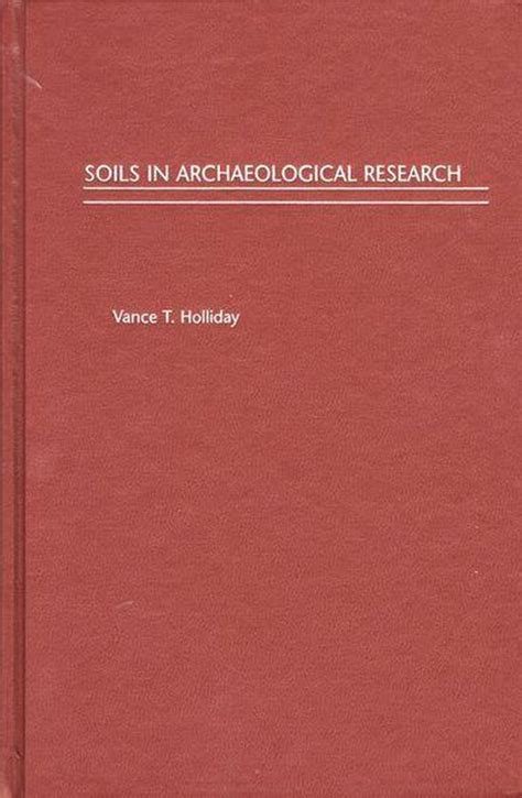 Soils In Archaeological Research Vance T Holliday