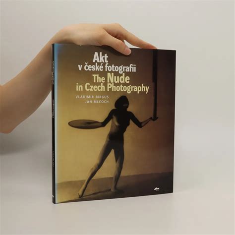 Akt v české fotografii. The Nude in Czech Photography - Vladimír Birgus