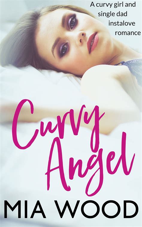 Curvy Angel: A Curvy Girl and Single Dad Instalove Romance by Mia Wood
