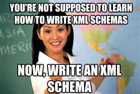 youre  supposed  learn   write xml schemas  write  xml