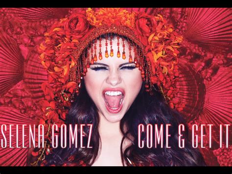 Selena Gomez’s “Come & Get It”: Hear Her New Song In Its Entirety ...