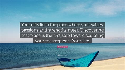 Michelangelo Quote: “Your gifts lie in the place where your values