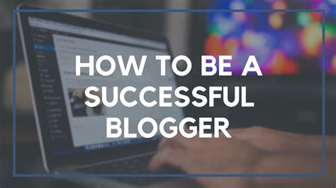 How to Be a Successful Blogger
