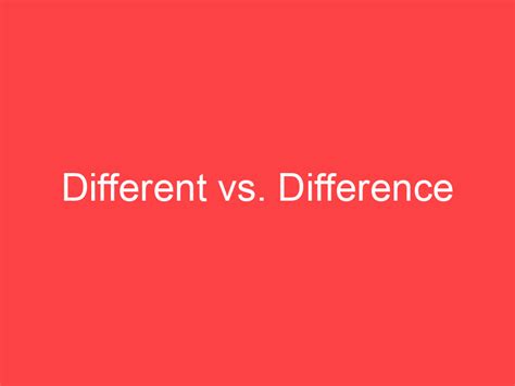 difference whats  difference main difference