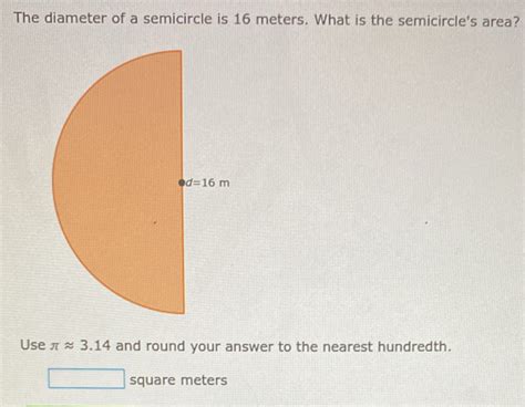 Solved: The diameter of a semicircle is 16 meters. What is the ...