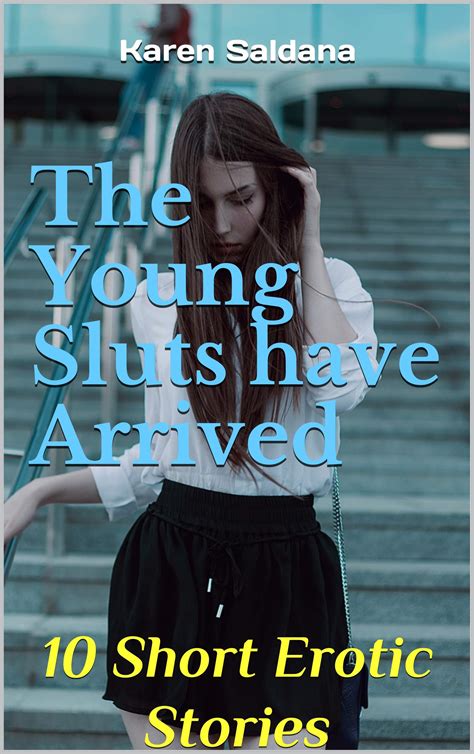 The Young Sluts have Arrived: 10 Short Erotic Stories by Karen Saldaña