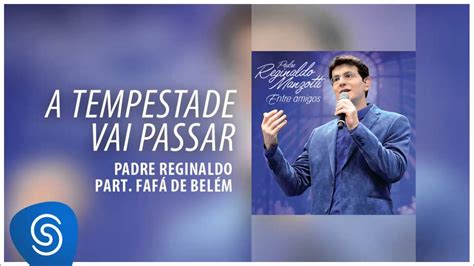 Letra De Reginaldo Manzotti A Tempestade Vai Passar - Padre Manzotti e Fafá de Belém - A Tempestade Vai Passar (Álbum Entre ...
