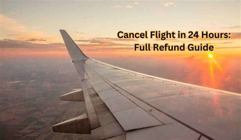 How to Cancel a Flight Within 24 Hours of Booking and Get a Full Refund