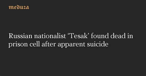 Russian nationalist ‘Tesak’ found dead in prison cell after apparent ...
