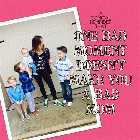Bad moments and failures don't make you a bad mom. You're remembering