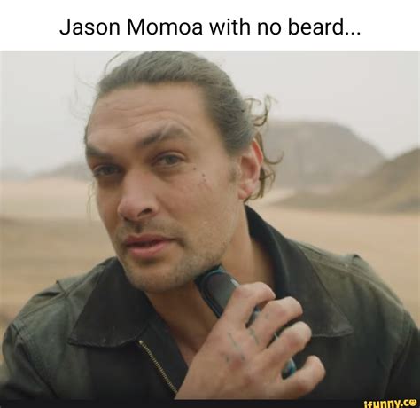 Jason Momoa with no beard... - iFunny