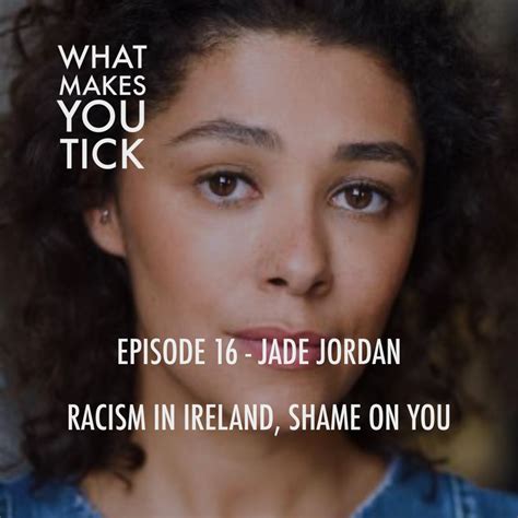 #16 Jade Jordan: Racism in Ireland, shame on you by What Makes You Tick
