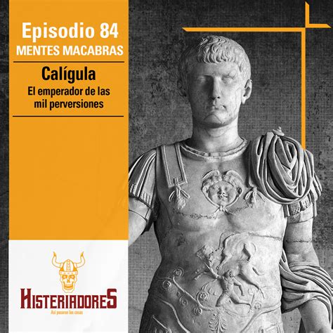 Episodio 84: Calígula, "El Emperador de las mil Perversiones" from
