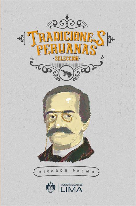 Tradiciones- Peruanas - Ricardo Palma Manuel Ricardo Palma (Lima, 7 de