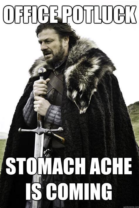 Office Potluck Stomach ache is coming - Winter is coming - quickmeme