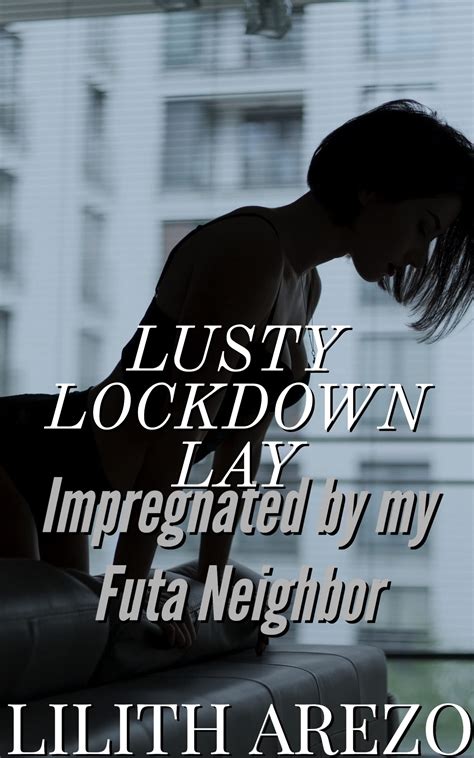 Lusty Lockdown Lay: Impregnated by My Futa Neighbor by Lilith Arezo