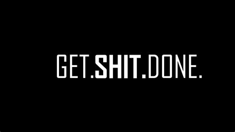 Get Shit Done Wallpapers - Top Free Get Shit Done Backgrounds ...