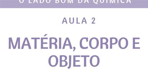 Materia Corpo E Objeto - Matéria, corpo e objeto-O lado bom da Química