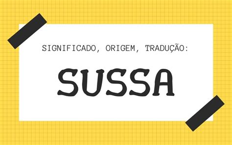 O Que Significa Sussa - Sussa: significado, tradução, origem…