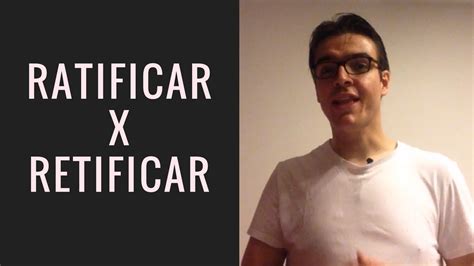 Retificar x Ratificar - qual é a diferença? - YouTube