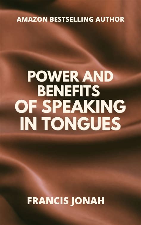 Speaking In Tongues: The Extraordinary Power and Benefits of Speaking