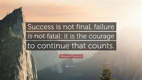 Winston Churchill Quote: “Success is not final, failure is not fatal ... 