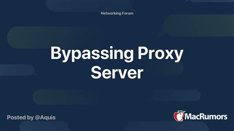 bypassing proxy server macrumors forums