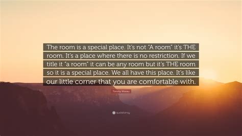 Tommy Wiseau Quote: “The room is a special place. It’s not “A room” it ...