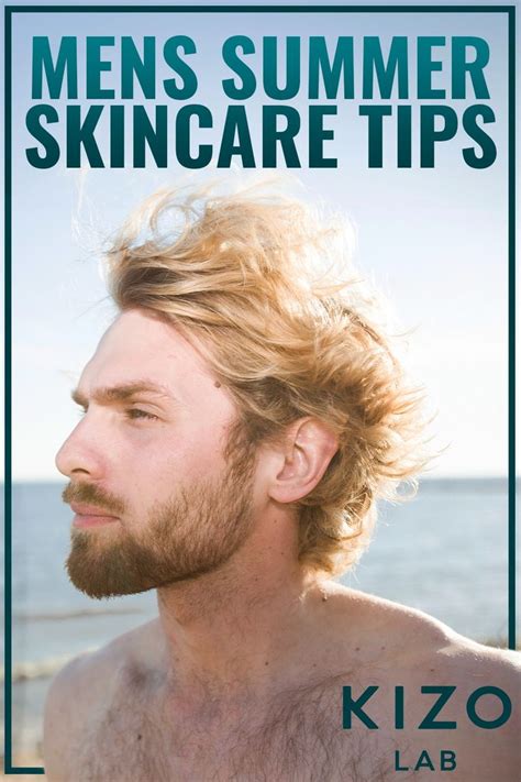 mens summer skincare tips mens casual style mens lifestyle