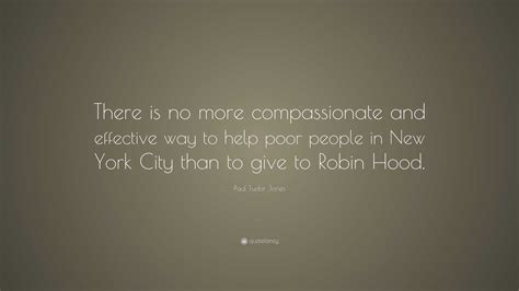 Paul Tudor Jones Quote: “There is no more compassionate and effective