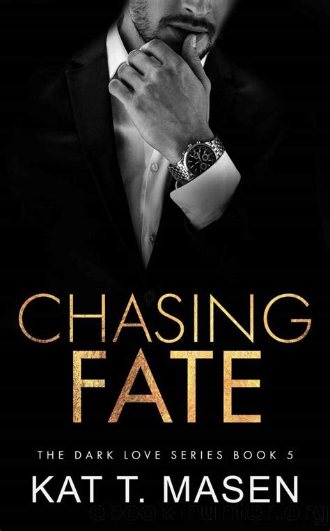 Chasing Fate: An Enemies-to-Lovers Romance (Dark Love Series Book 5) by Kat T.Masen - free ...