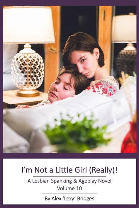 I'm Not A Little Girl (Really!): A Lesbian Spanking & Ageplay Novel by