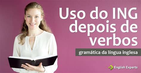 Regra Do Ing No Inglês - Uso do "ING" depois de verbos - English Experts