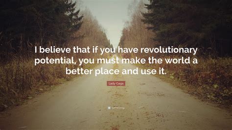 Lady Gaga Quote: “I believe that if you have revolutionary potential
