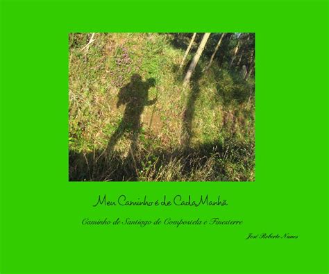 Meu Caminho É Cada Manhã - Meu Caminho é de Cada Manhã by José Roberto Nunes | Blurb Books