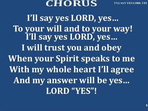 I’ll say yes lord, yes SAY YES LORD YES