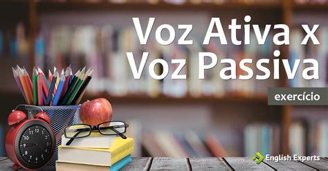 Exercício: Voz Ativa x Voz Passiva - English Experts
