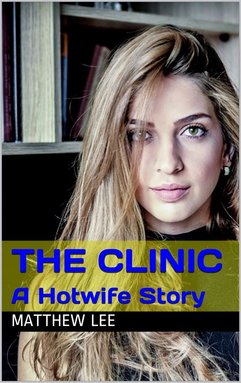 The Clinic: A Hotwife Story (Wives Gone Wild) by Matthew Lee | Goodreads