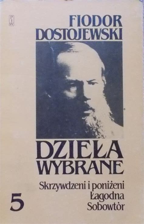 Fiodor Dostojewski • Skrzywdzeni i poniżeni. Łagodna. Sobowtór ...