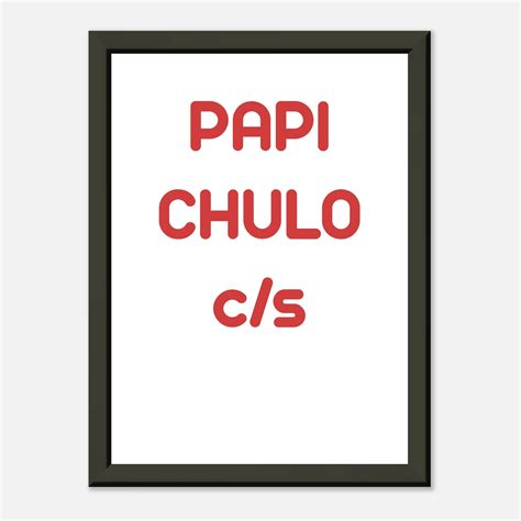 Papi Chulo tell 'em what they already know - Classic Matte Paper Metal