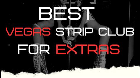 vegas strip clubs  extras true vegas life