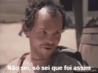 Nao Sei So Sei Que Foi Assim - "não sei, só sei que foi assim!!" (chicó) on Make a GIF