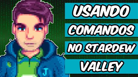 Comando Stardew Valley - Usando COMANDOS em STARDEW VALLEY com SMAPI - YouTube