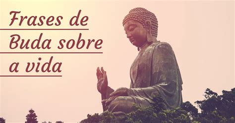 Frases De Budismo Sobre A Vida - 15 Frases de Buda que vão inspirar a sua vida - Pensador