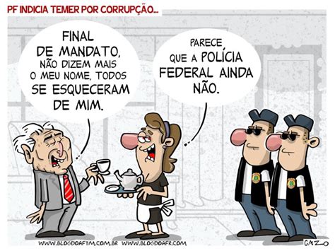 #Charge: PF indicia Temer por corrupção. - Blog do AFTM