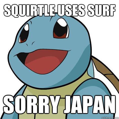 squirtle uses surf sorry japan - Squirtle - quickmeme