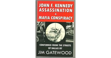 John F. Kennedy Assassination a Mafia Conspiracy by Jim Gatewood