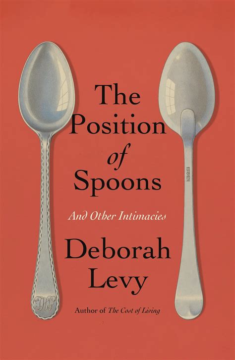 The Position of Spoons: And Other Intimacies by Deborah Levy | Goodreads