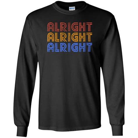 Alright Alright Alright T Shirt - 10% Off - FavorMerch